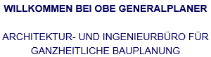 WILLKOMMEN BEI OBE GENERALPLANER  ARCHITEKTUR- UND INGENIEURBÜRO FÜR GANZHEITLICHE BAUPLANUNG 